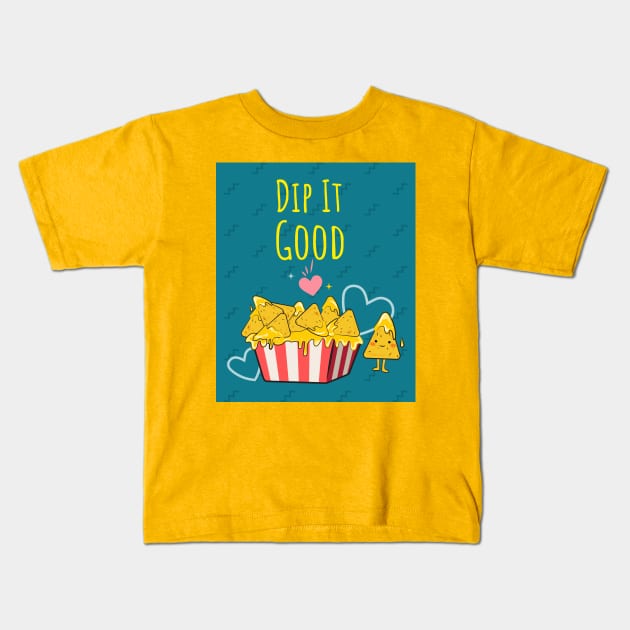 Dip It Good Nachos Kids T-Shirt by ChilledTaho Visuals